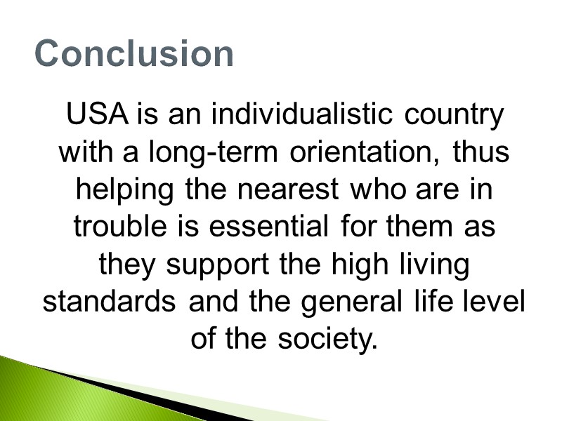 USA is an individualistic country with a long-term orientation, thus helping the nearest who